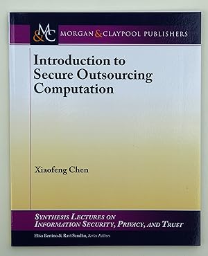 Introduction to Secure Outsourcing Computation (Synthesis Lectures on Information Security, Privacy and Trust) by Xiaofeng Chen (author)