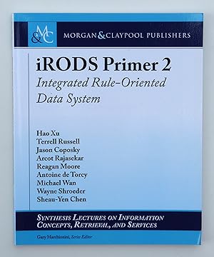 iRODS Primer 2: Integrated Rule-Oriented Data System (Synthesis Lectures on Information Concepts, Retrieval, and Services) Xu, Hao; Russell, Terrell; Coposky, Jason