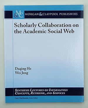 Scholarly Collaboration on the Academic Social Web (Synthesis Lectures on Information Concepts, Retrieval, and Services) by Daqing He (author) & Wei Jeng (author)