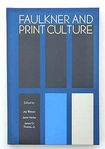 Faulkner and Print Culture (Faulkner and Yoknapatawpha Series)