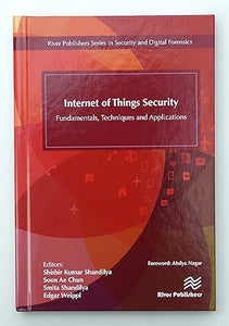 Internet of Things Security: Fundamentals, Techniques and Applications (River Publishers Series in Security and Digital Forensics)