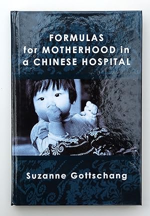 Formulas for Motherhood in a Chinese Hospital by Suzanne Gottschang (author)