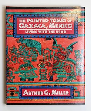 The Painted Tombs of Oaxaca, Mexico: Living with the Dead (Res Monographs in Anthropology and Aesthetics) by Arthur-g-miller-felipe-d