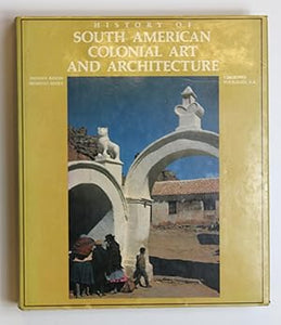 History of South American Colonial Art and Architecture by Damian Bayon; Murillo Marx