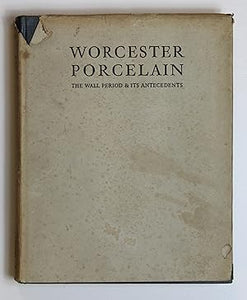 Worcester Porcelain: The Wall Period and its Antecedents.  By F. Severne Mackenna.