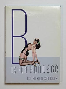 B Is for Bondage by Tyler, A (Ed)