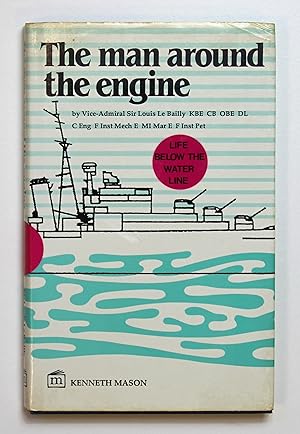 The Man Around the Engine: Life Below the Waterline  by Bailly, Louis Le