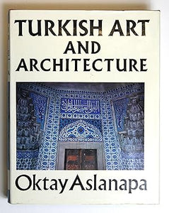 Turkish Art and Architecture by Aslanapa, Oktay