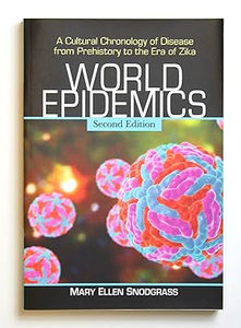 World Epidemics: A Cultural Chronology of Disease from Prehistory to the Era of Zika, 2d ed. by Mary Ellen Snodgrass (author)