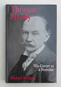 Thomas Hardy: His Career as a Novelist by Millgate, M.