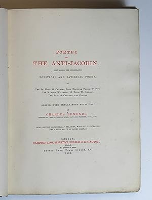 Poetry of the Anti-Jacobin; Comprising the Celebrated Political and Satirical Poems, of The Rt. Hons. G. Canning, John Hookham Frere, W. Pitt, The Marquis Wellesley, G. Ellis, W. Gifford, The Earl of Carlisle, and Others Edmonds, Charles