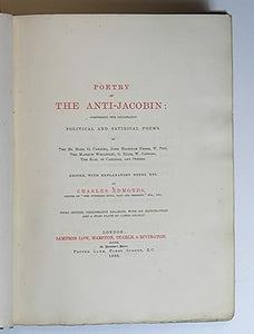 Poetry of the Anti-Jacobin; Comprising the Celebrated Political and Satirical Poems, of The Rt. Hons. G. Canning, John Hookham Frere, W. Pitt, The Marquis Wellesley, G. Ellis, W. Gifford, The Earl of Carlisle, and Others Edmonds, Charles