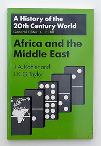 Africa and the Middle East (A History of the 20th Century World series) by Kohler, J.A.; Taylor, J.K.G.