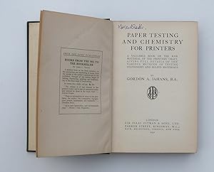 Paper Testing and Chemistry for Printers: A valuable book on the raw material of the printers' craft, giving full details of the various methods of testing stationery and allied materials. By Jahans (Gordon A.).