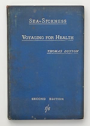 Sea-Sickness: (Cause, Prevention, and Cure) Voyaging for Health, with an Appendix on Ship-Surgeons. A concise practical Treatise. By DUTTON, Thomas.