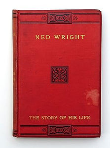 Ned Wright: The Story of His Life by Unknown