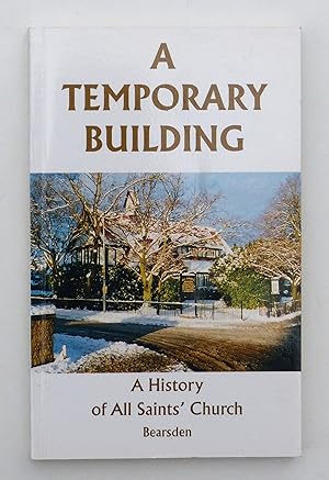 A Temporary Building A History Of All Saints Church by Bearsden Charles G. Elliott