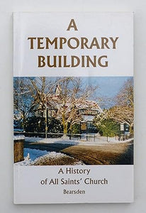 A Temporary Building A History Of All Saints Church by Bearsden Charles G. Elliott