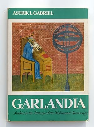 GARLANDIA: Studies in the History of the Mediaeval University by Gabriel, Astrik L.
