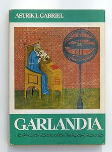 GARLANDIA: Studies in the History of the Mediaeval University by Gabriel, Astrik L.