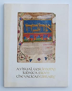 A Visual Testimony : Judaica from the Vatican Library by HIAT, Philip (editor)