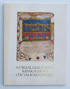 A Visual Testimony : Judaica from the Vatican Library by HIAT, Philip (editor)