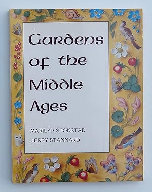 Gardens of the Middle Ages By Marilyn Stokstad and Jerry Stannard