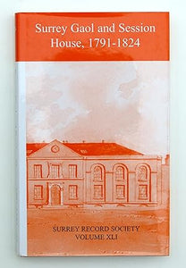 Surrey gaol and session house 1791 - 1824 (Surrey Record Society Volumes XLI)  by CHALKLIN C W