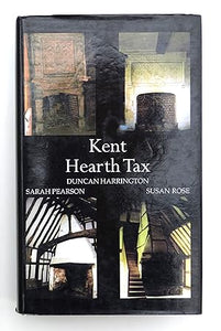 Kent Hearth Tax Assessment, Lady Day 1664: v. 116 (Index Library, Hearth Tax Series II) by Pearson, Sarah