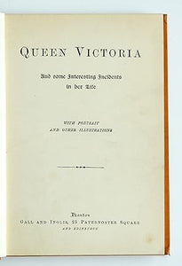 Queen Victoria And Some Interesting Incidents In Her Life With Portrait and Other Illustrations by Gall and Inglis