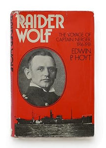 Raider Wolf: Voyage of Captain Nerger, 1916-18 by Hoyt, Edwin P.
