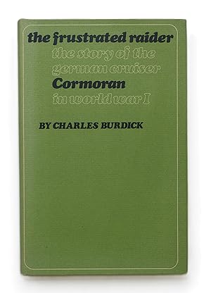 The Frustrated Raider: The Story of the German Cruiser Cormoran in World War I by Burdick, Charles