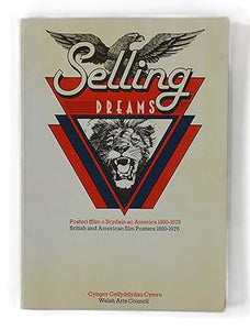 Selling Dreams: British and American Film Posters, 1890-1976  BY WELSH ARTS COUNCIL
