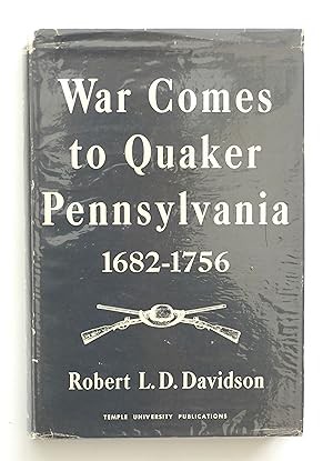 WAR COMES TO QUAKER PENNSYLVANIA 1682-1756  By Davidson, Robert L.D.
