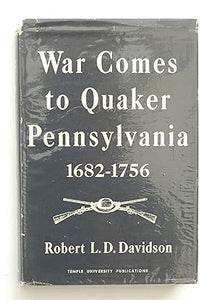 WAR COMES TO QUAKER PENNSYLVANIA 1682-1756  By Davidson, Robert L.D.