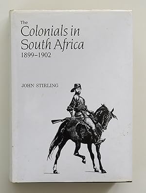 Colonials in South Africa, 1899-1902: Being the Services of the Various Irregular Corps Raised in South Africa and the Contingents from Australia, . in Despatches with Related Honours and Awards By Stirling, John