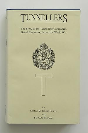 Tunnellers: the story of the tunnelling companies, Royal Engineers, during the World War By W Grant Grieve; Bernard Newman Grant Grieve; Bernard Newman