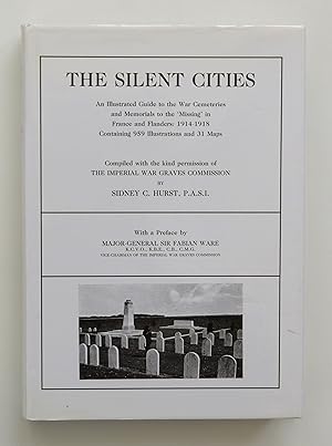 Silent Cities: Illustrated Guide to the War Cemeteries and Memorials to the Missing in France and Flanders, 1914-18 by Hurst, Sidney C.