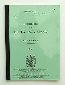 Handbook of the 18-PR. Q.F. Gun 1915 By His Majesty's Stationery Office, London,