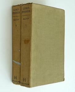 THE LIFE OF LORD FISHER OF KILVERSTONE Admiral of the Fleet. ( Complete 2 Volume Set ) by Bacon, Admiral Sir R. H. Bacon, Admiral Sir R. H.