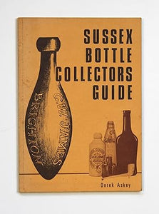 Sussex Bottle Collectors Guide by Askey, Derek