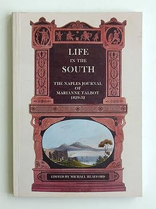 Life in the South: The Naples Journal of Marianne Talbot 1829-32  by Marianne Talbot