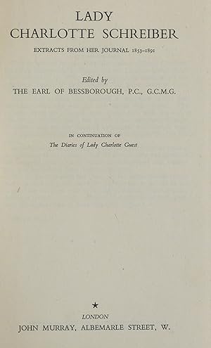 LADY CHARLOTTE SCHREIBER: EXTRACTS FROM HER JOURNAL 1853-1891. by Bessborough, The Earl Of. (Editor).