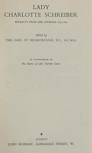 LADY CHARLOTTE SCHREIBER: EXTRACTS FROM HER JOURNAL 1853-1891. by Bessborough, The Earl Of. (Editor).