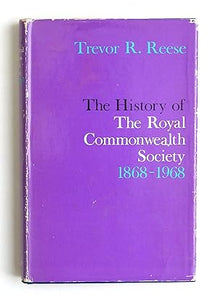The History of the Royal Commonwealth Society, 1868 - 1968 by Reese, Trevor R.