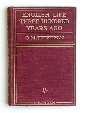 English Life Three Hundred Years Ago: Being The First Two Chapters Of England Under The Stuarts by George Macaulay Trevelyan George Macaulay Trevelyan