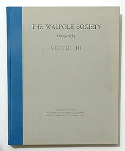 The Twenty-Second Volume of The Walpole Society 1933 - 1934 by Vertue, George