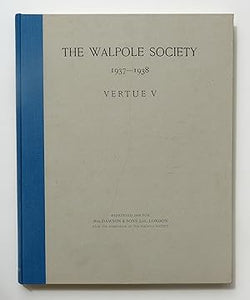 The Twenty-Sixth Volume of The Walpole Society 1937 - 1938  by Vertue, George