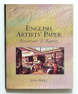 English Artists' Paper: Renaissance to Regency by Krill, John