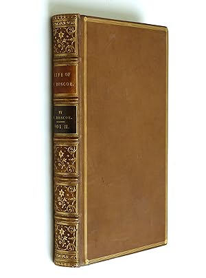 The Life Of William Roscoe By His Son Henry Roscoe Volume 2